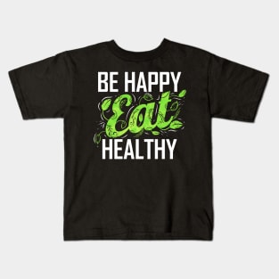 Be Happy And Eat Healthy As A Vegetarian And Vegan Kids T-Shirt